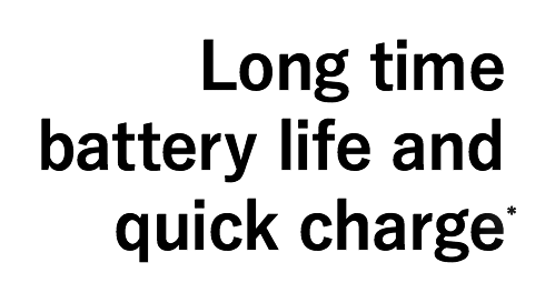 Long time battery life and quick charge