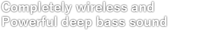 Truly wireless with long playback capability