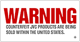 WARNING COUNTERFEIT JVC PRODUCTS ARE BEING SOLD WITHIN THE UNITED STATES.